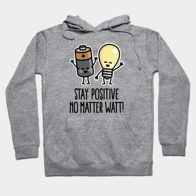 Stay positive no matter watt optimistic saying Hoodie by LaundryFactory